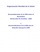 OMS. Recomendaciones de la OMS sobre el nacimiento. Declaración de Fortaleza 1985. Recomendaciones de la OMS para la Atención intraparto 1999